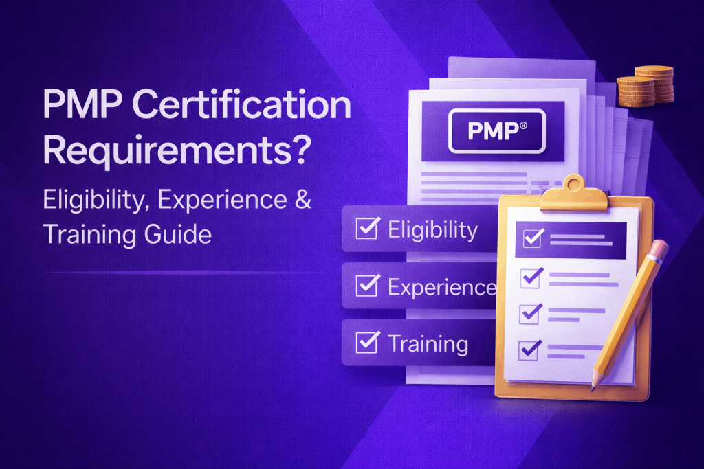 PMP Certification Requirements Eligibility, Experience & Training Guide