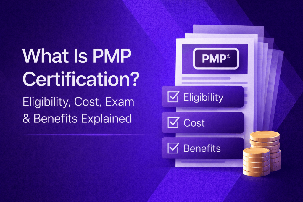 What Is PMP Certification Eligibility, Cost & Exam Guide